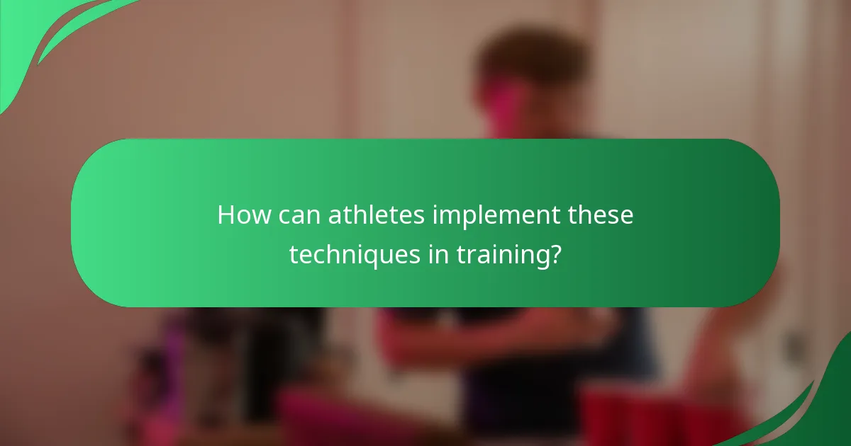 How can athletes implement these techniques in training?