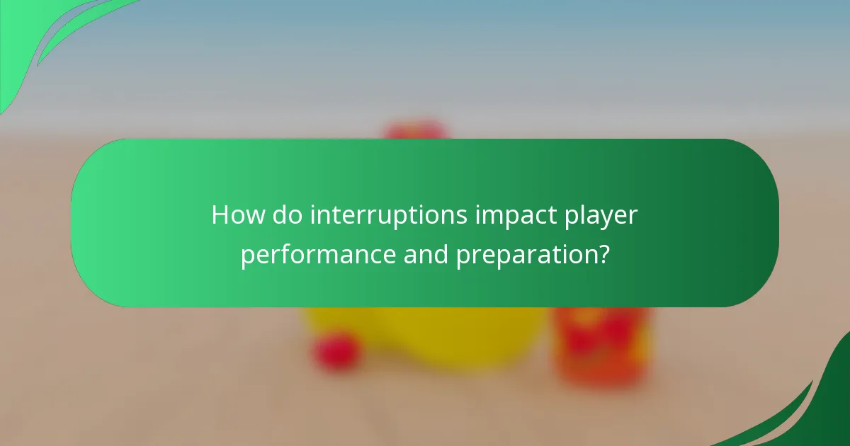 How do interruptions impact player performance and preparation?