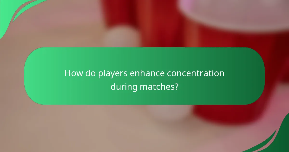 How do players enhance concentration during matches?
