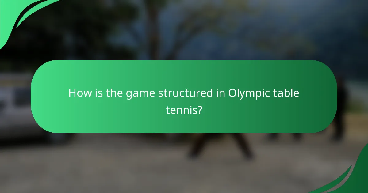 How is the game structured in Olympic table tennis?