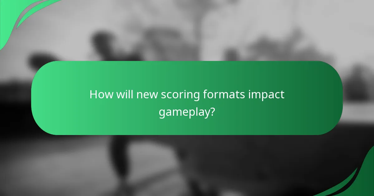 How will new scoring formats impact gameplay?