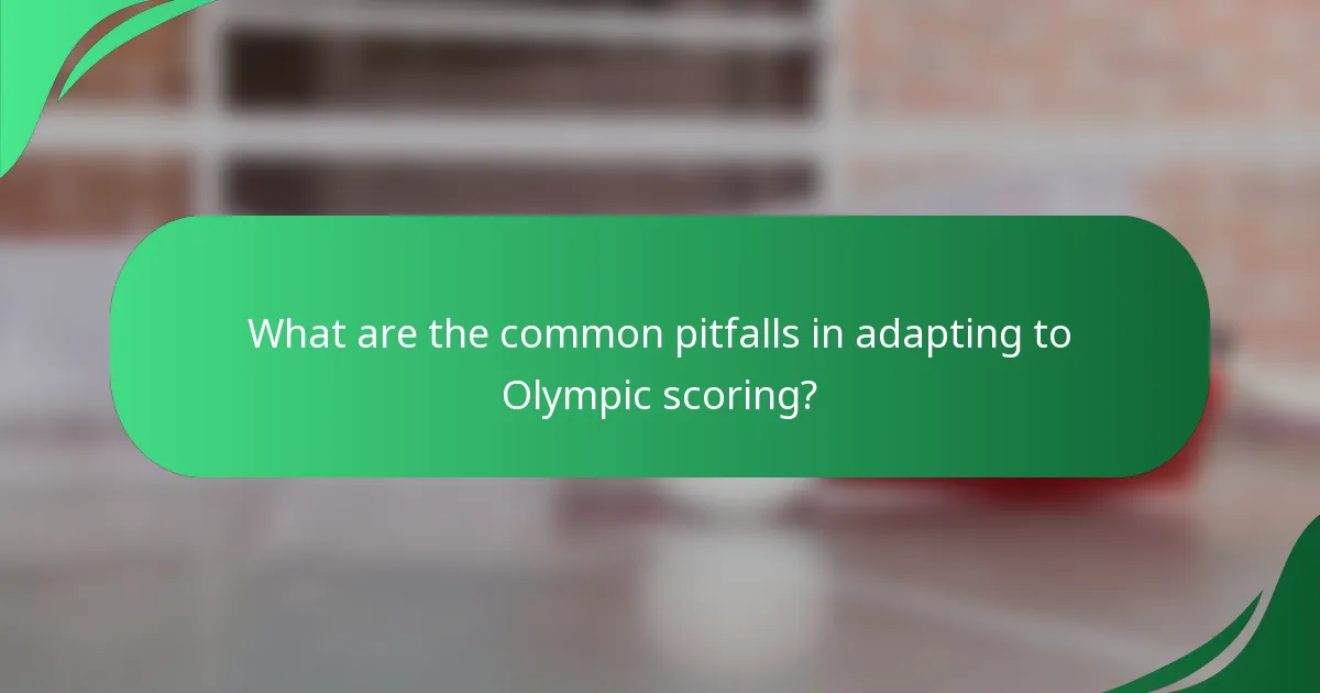 What are the common pitfalls in adapting to Olympic scoring?