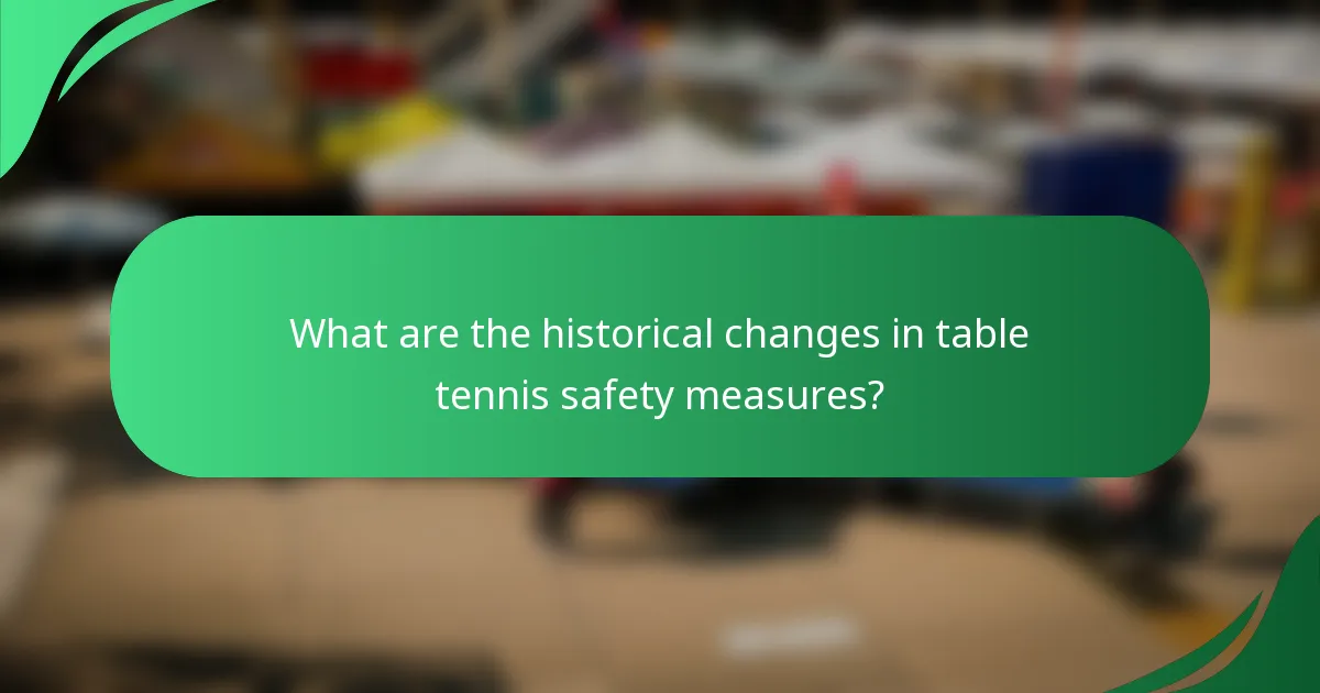What are the historical changes in table tennis safety measures?