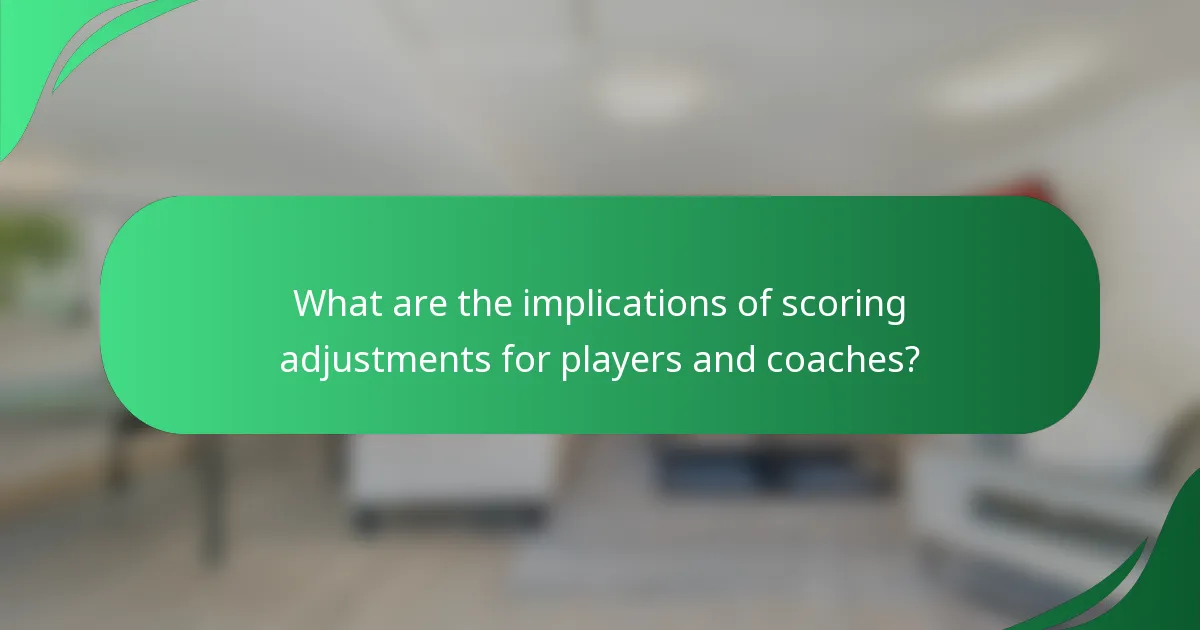 What are the implications of scoring adjustments for players and coaches?