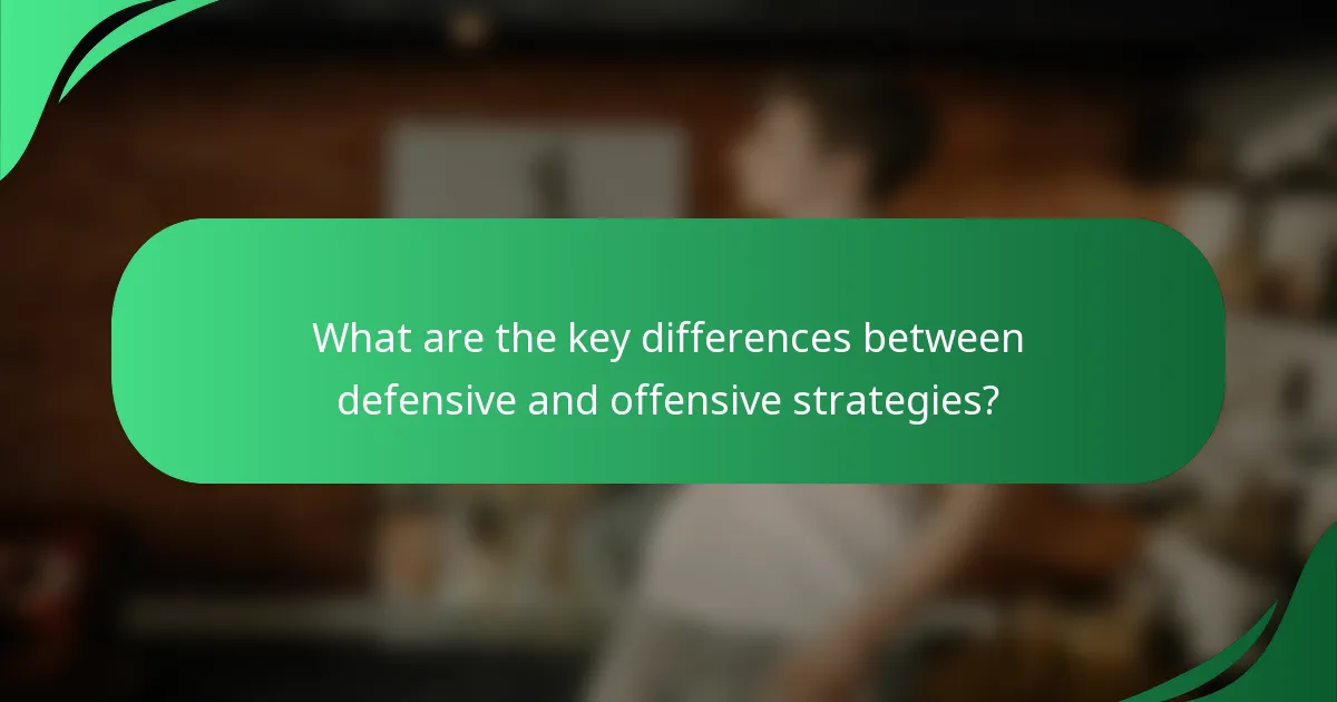 What are the key differences between defensive and offensive strategies?