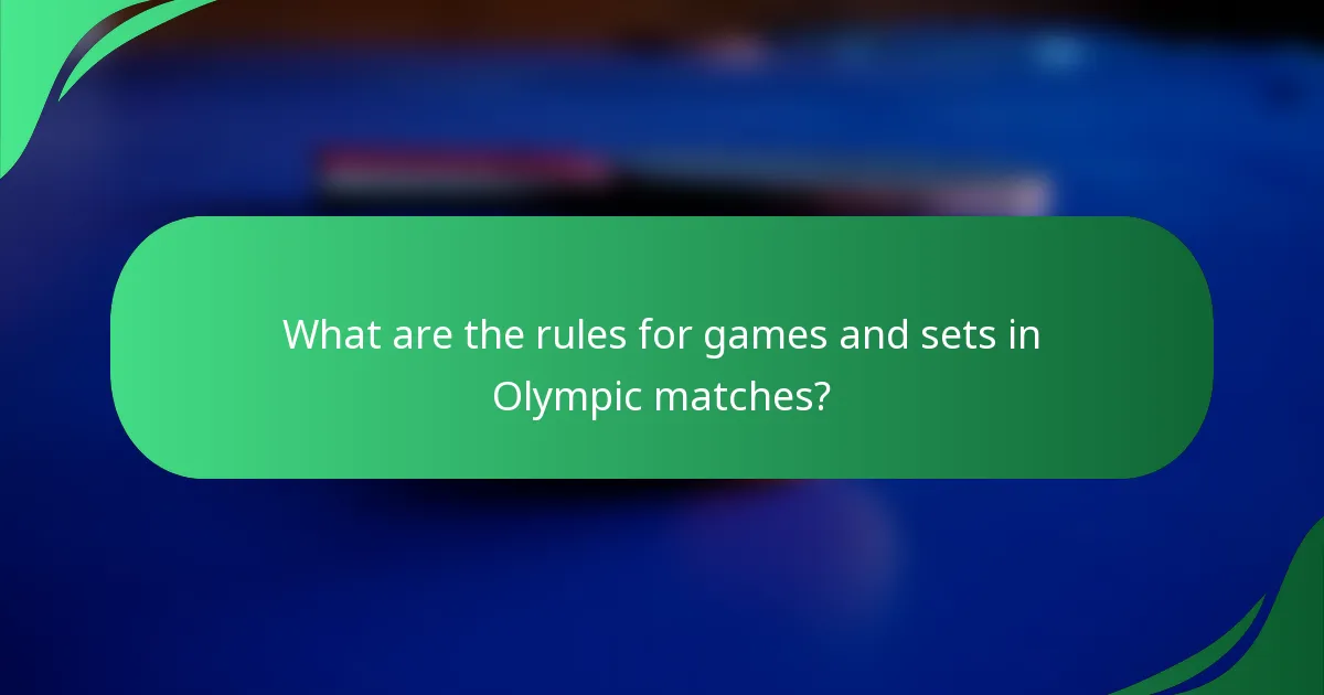 What are the rules for games and sets in Olympic matches?