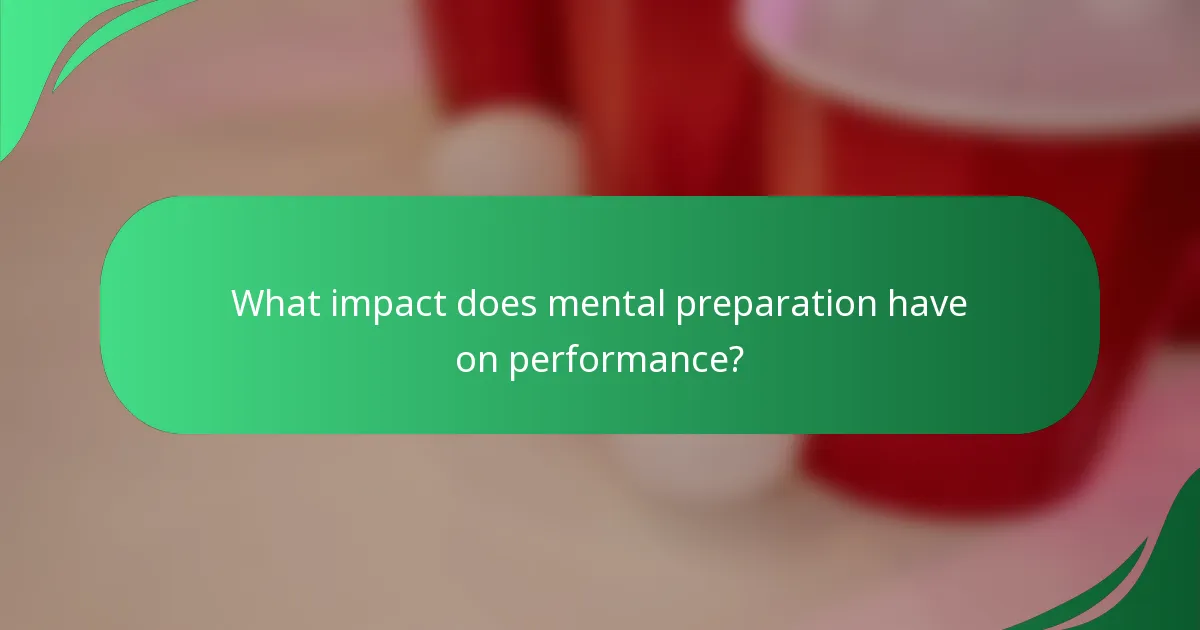 What impact does mental preparation have on performance?