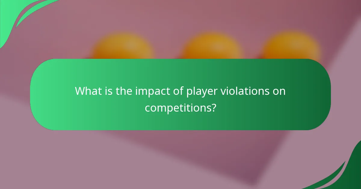 What is the impact of player violations on competitions?