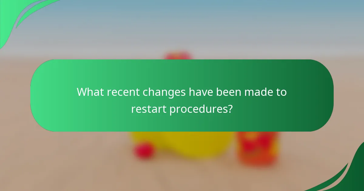 What recent changes have been made to restart procedures?