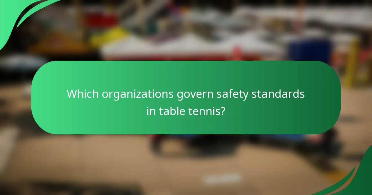 Which organizations govern safety standards in table tennis?